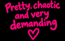 Load image into Gallery viewer, Pretty, chaotic &amp; demanding tee